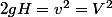 2gH=v^{2}=V^{2}