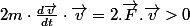 2m\cdot\frac{d\overrightarrow{v}}{dt}\cdot\overrightarrow{v}=2.\overrightarrow{F}.\overrightarrow{v}>0