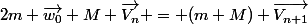 2m \vec{w_0}+M \vec{V_n} = (m+M) \vec{V_{n+1}}