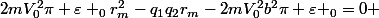 2mV_{0}^{2}{\pi \varepsilon _{0}r_{m}^{2}}-q_{1}q_{2}r_{m}-2mV_{0}^{2}b^{2}\pi \varepsilon _{0}=0 