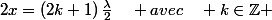 2x=\left(2k+1\right)\frac{\lambda}{2}\quad avec\quad k\in\mathbb{Z} 