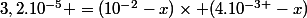 3,2.10^{-5} =(10^{-2}-x)\times \ (4.10^{-3 }-x)