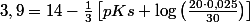 3,9=14-\frac{1}{3}\left[pKs+\log\left(\frac{20\cdot0,025}{30}\right)\right]