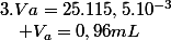 3.Va=25.115,5.10^{-3}\quad;\quad V_{a}=0,96mL