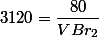 3120=\dfrac{80}{VBr_{2}}