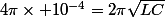 4\pi\times 10{^{-4}}=2\pi\sqrt{LC}