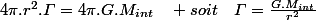 4\pi.r^{2}.\varGamma=4\pi.G.M_{int}\quad soit\quad\varGamma=\frac{G.M_{int}}{r^{2}}