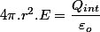 4\pi.r^{2}.E=\dfrac{Q_{int}}{\varepsilon_{o}}