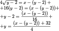 4\sqrt{y-2}=x-\left(y-2\right)
 \\ 16(y-2)=(x-(y-2))
 \\ y-2=\dfrac{(x-(y-2))}{16}
 \\ y=\dfrac{(x-(y-2))+32}{4}
