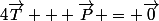 4\vec{T} + \vec{P} = \vec{0}
