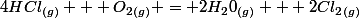 4HCl_{(g)} + O_2_{(g)} = 2H_20_{(g)} + 2Cl_2_{(g)}