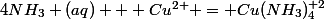 4NH_3 (aq) + Cu^{2+} = Cu(NH_3)_4^{+2}