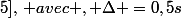 \epsilon [0;5],\, avec , \Delta =0,5s