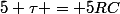 5 \tau = 5RC