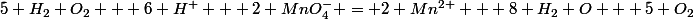 5 H_2 O_2 + 6 H^+ + 2 MnO_4^- = 2 Mn^{2+} + 8 H_2 O + 5 O_2