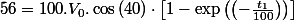 56=100.V_{0}.\cos\left(40\right)\cdot\left[1-\exp\left(\left(-\frac{t_{1}}{100}\right)\right)\right]