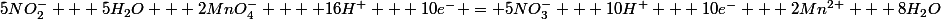 5NO_2^- + 5H_2O + 2MnO_4^-  + 16H^+ + 10e^- = 5NO_3^- + 10H^+ + 10e^- + 2Mn^{2+} + 8H_2O