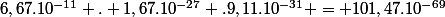 6,67.10^{-11} . 1,67.10^{-27} .9,11.10^{-31} = 101,47.10^{-69}