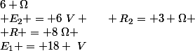E_1 = 18 ~V&nbsp;&nbsp;~~~~~ R_1 =&nbsp;&nbsp;6 \Omega\\ E_2 = 6~V ~~~~ R_2= 3 \Omega \\ R = 8~\Omega 