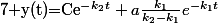 7$ y(t)=Ce^{-k_2t}+a\frac{k_1}{k_2-k_1}e^{-k_1t}