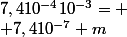 7,410^{-4}10^{-3}=
 \\ 7,410^{-7} m
