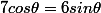 7}cos\theta=6sin\theta