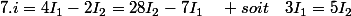 7.i=4I_{1}-2I_{2}=28I_{2}-7I_{1}\quad soit\quad3I_{1}=5I_{2}