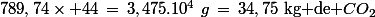 789,74\times 44\,=\,3,475.10^4\,\,g\,=\,34,75\,\,\textrm{kg de }CO_2