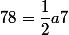 78=\dfrac{1}{2}a7