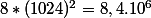 8*(1024)^{2}=8,4.10^{6}