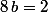 8\,b=2