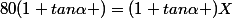 80(1+tan\alpha )=(1+tan\alpha )X