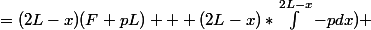 =(2L-x)(F+pL) + (2L-x)*\int_{}^{2L-x}{-pdx}) 