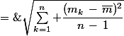 \large \sigma_{n-1}\;=\;\sqrt{\sum_{k=1}^n \dfrac{(m_k\,-\,\bar{m})^2}{n\,-\,1}}