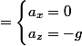 \overrightarrow{a}&nbsp;&nbsp;=\begin{cases}a_x=0\\a_z=-g\end{cases}