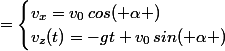 \overrightarrow{v}&nbsp;&nbsp;=\begin{cases}v_x=v_0\,cos( \alpha )\\v_z(t)=-gt+v_0\,sin( \alpha )\end{cases}