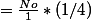 =\frac{No}{1}*(1/4)