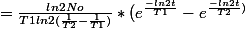 =\frac{ln2No}{T1ln2(\frac{1}{T2}-\frac{1}{T1})}*(e^{\frac{-ln2t}{T1}}-e^{\frac{-ln2t}{T2})