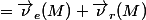 =\vec\nu_{e}(M)+\vec\nu_{r}(M)