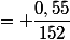 = \dfrac{0,55}{152}