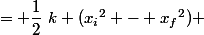W(\vec T)&nbsp;&nbsp;= \dfrac{1}{2}~k ({x_i}^2 - {x_f}^2) 