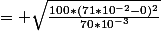 = \sqrt{\frac{100*(71*10^{-2}-0)^{2}}{70*10^{-3}}}