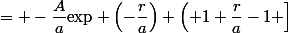 = -\dfrac{A}{a}\text{exp} \left(-\dfrac{r}{a}\right) \left( 1+\dfrac{r}{a}-1 \right]