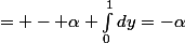 = - \alpha \int_{0}^{1}{dy}=-\alpha