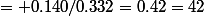 = 0.140/0.332=0.42=42