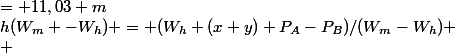 h(W_m -W_h) = (W_h (x+y)+P_A-P_B)/(W_m-W_h) \\ &nbsp;&nbsp;&nbsp;&nbsp;&nbsp;&nbsp;&nbsp;&nbsp;&nbsp;&nbsp;&nbsp;&nbsp;&nbsp;&nbsp;&nbsp;&nbsp;&nbsp;&nbsp;&nbsp;&nbsp;&nbsp;&nbsp;&nbsp;&nbsp;&nbsp;&nbsp;&nbsp;&nbsp;&nbsp;&nbsp;&nbsp;&nbsp;&nbsp;&nbsp;&nbsp;&nbsp;&nbsp;&nbsp;&nbsp;&nbsp;&nbsp;&nbsp;= 11,03 m