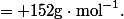 = 152\ \text{g}\cdot\text{mol}^{-1}\text{.}