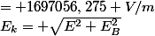 E_k= \sqrt{E^2+E_B^2}&nbsp;&nbsp;= 1697056,275 V/m