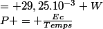 P = \frac{Ec}{Temps}&nbsp;&nbsp;= 29,25.10^{-3} W
