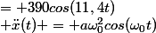  \ddot{x}(t) = a\omega_0^2cos(\omega_0t)&nbsp;&nbsp;= 390cos(11,4t)